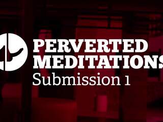 Perverted Meditations - Submission 1, HD adult movie 07